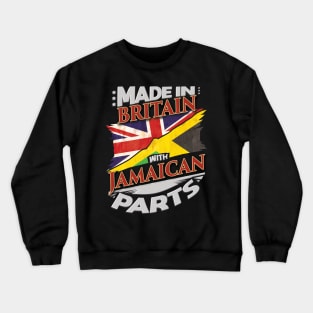 Made In Britain With Jamaican Parts - Gift for Jamaican From Jamaica Crewneck Sweatshirt